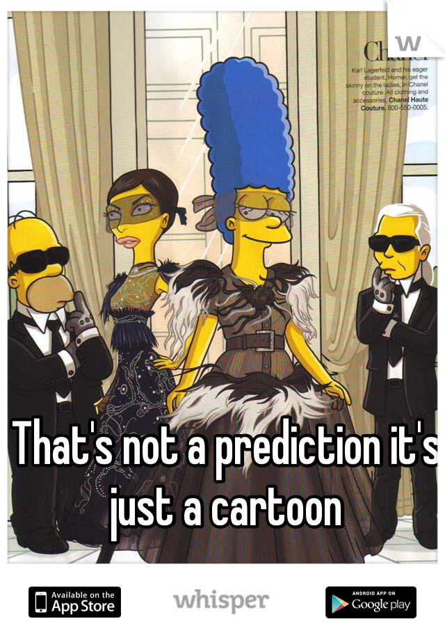 That's not a prediction it's just a cartoon