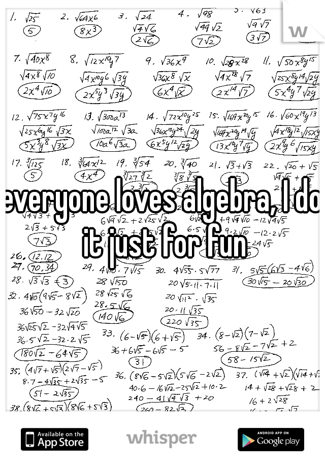 everyone loves algebra, I do it just for fun