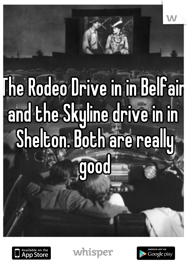 The Rodeo Drive in in Belfair and the Skyline drive in in  Shelton. Both are really good