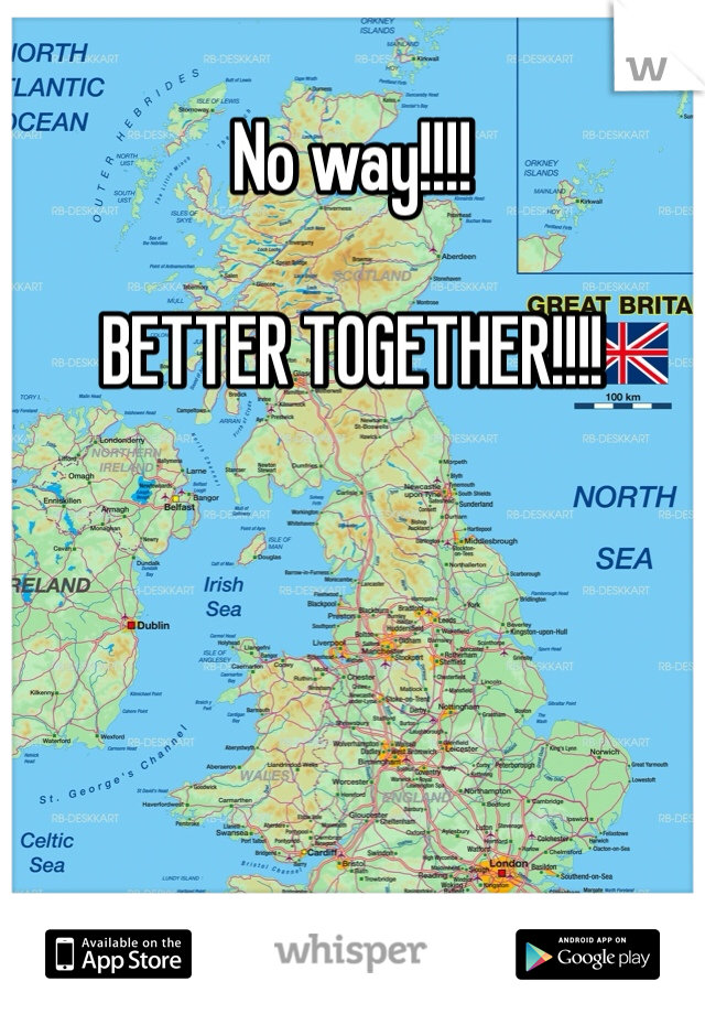 No way!!!! 

BETTER TOGETHER!!!!