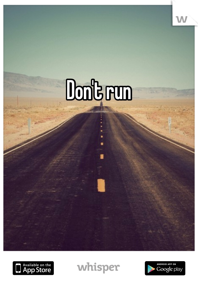 Don't run 