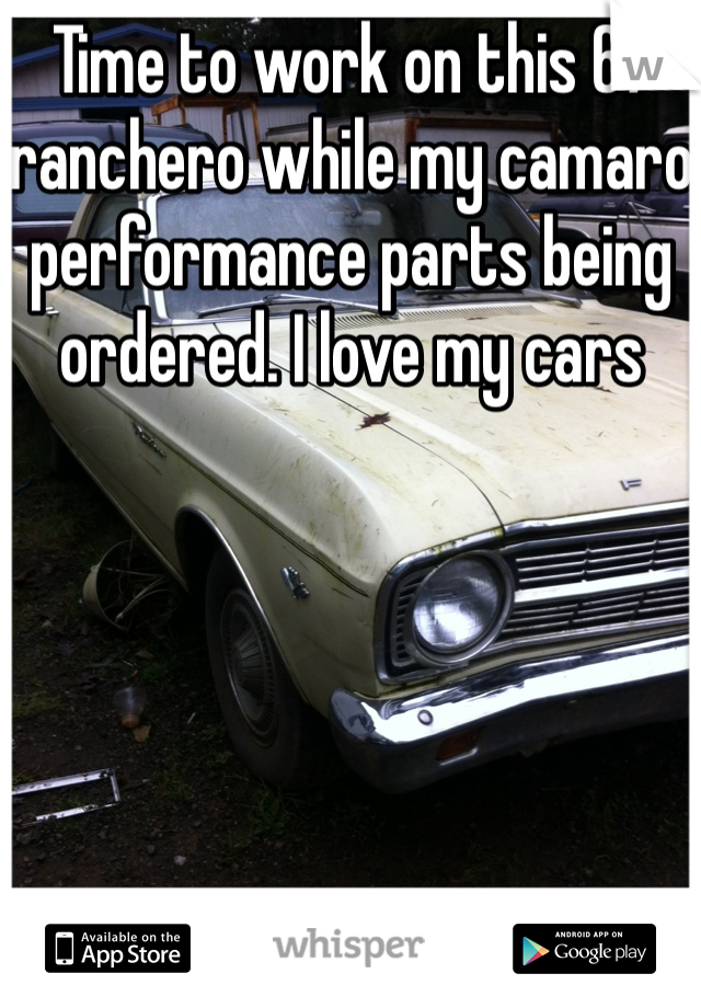 Time to work on this 67 ranchero while my camaro performance parts being ordered. I love my cars 