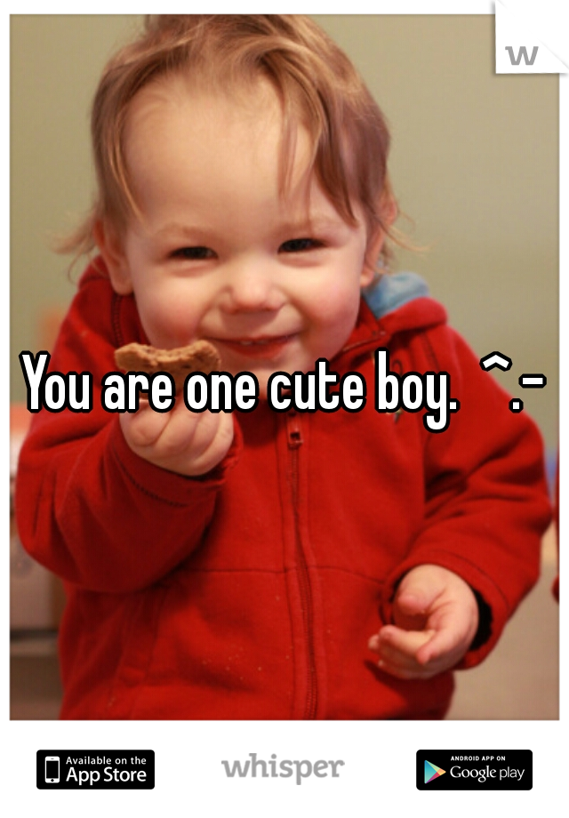 You are one cute boy.  ^.-