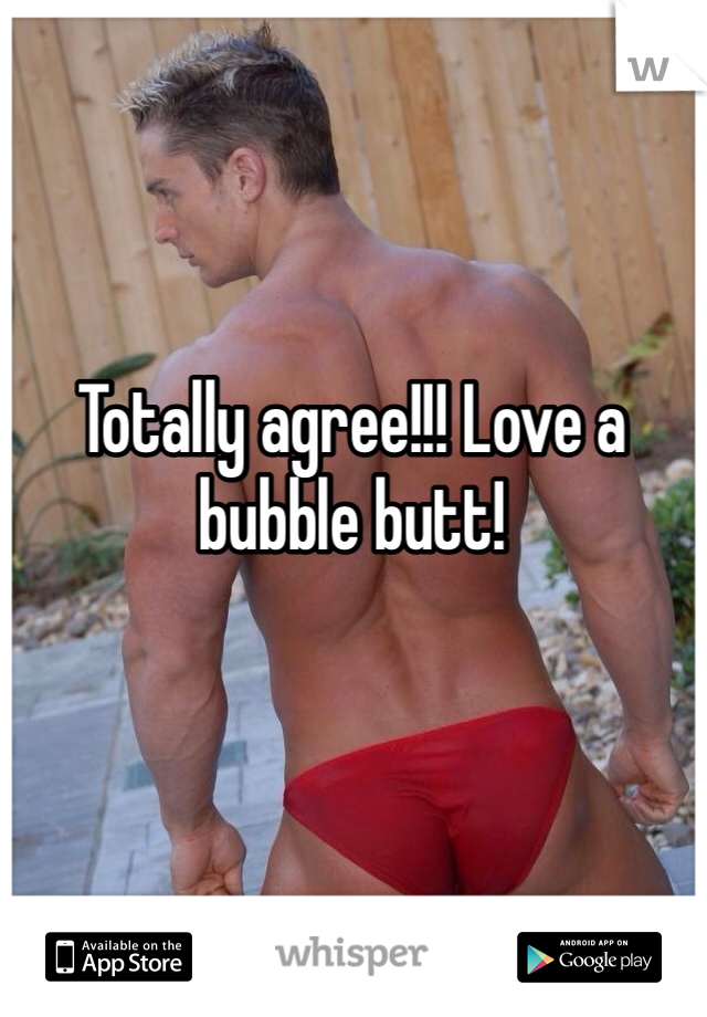 Totally agree!!! Love a bubble butt!