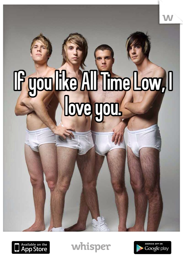 If you like All Time Low, I love you. 