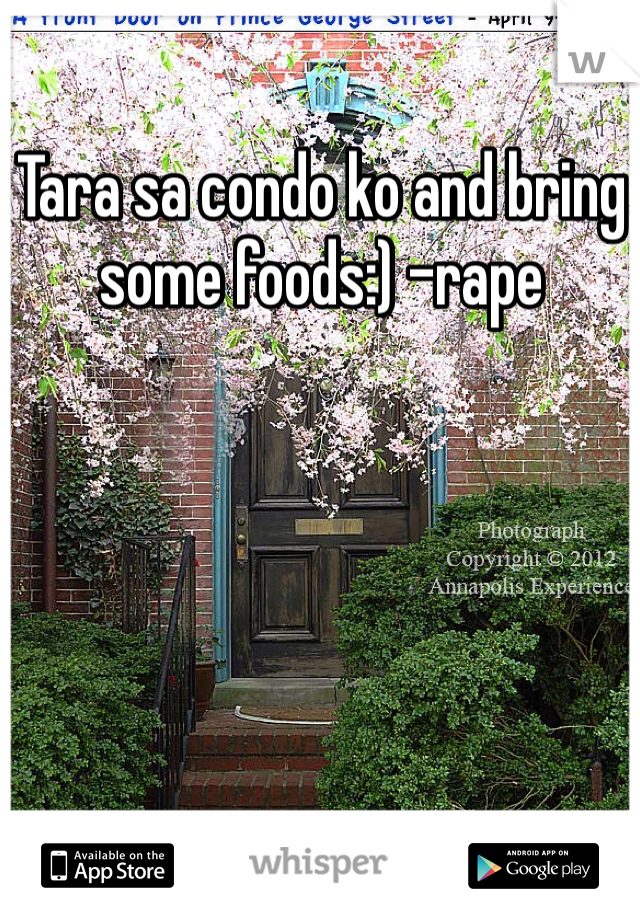 Tara sa condo ko and bring some foods:) -rape