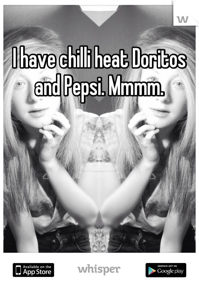 I have chilli heat Doritos and Pepsi. Mmmm.