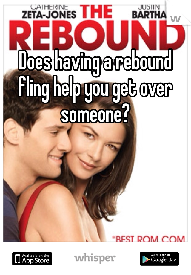 Does having a rebound fling help you get over someone?