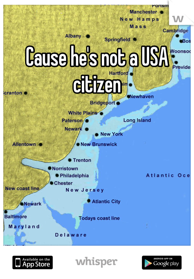 Cause he's not a USA citizen 