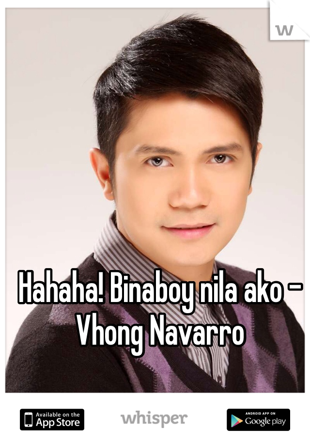 Hahaha! Binaboy nila ako - Vhong Navarro