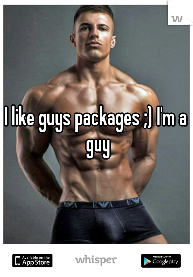 I like guys packages ;) I'm a guy