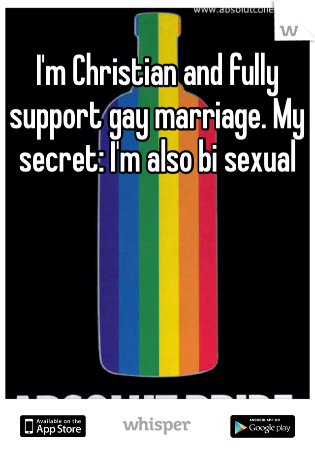 I'm Christian and fully support gay marriage. My secret: I'm also bi sexual 