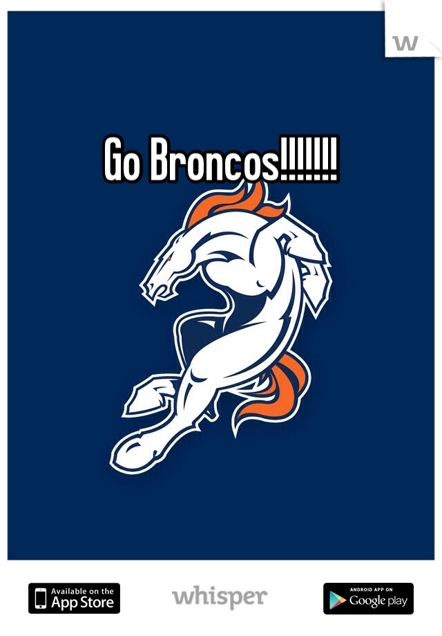 Go Broncos!!!!!!! 