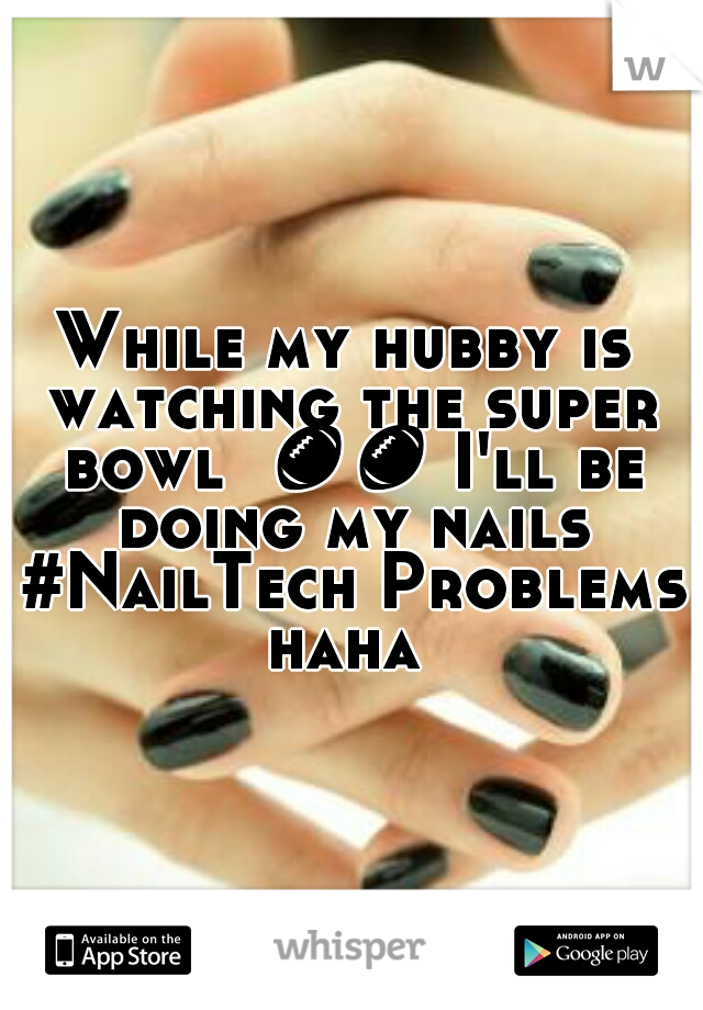 While my hubby is watching the super bowl  🏈🏈 I'll be doing my nails #NailTech Problems haha 