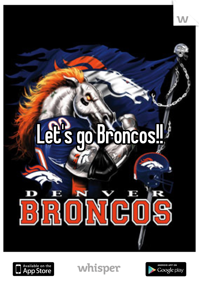 Let's go Broncos!!
