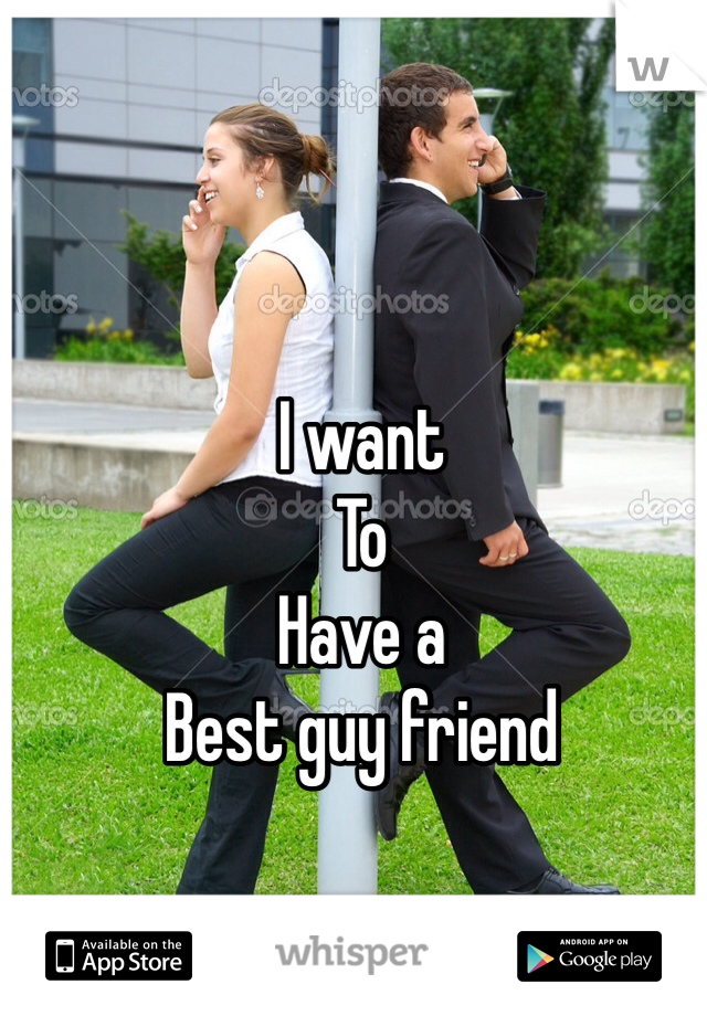 I want 
To
Have a 
Best guy friend 