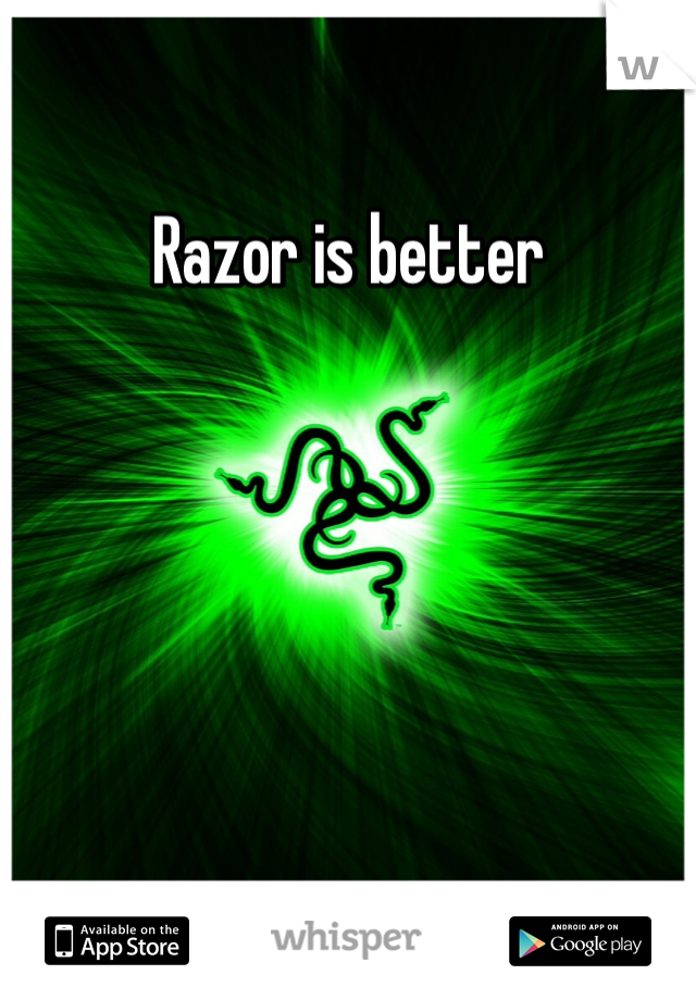 Razor is better