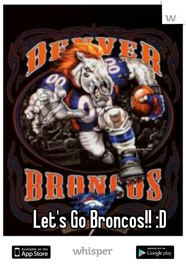 Let's Go Broncos!! :D