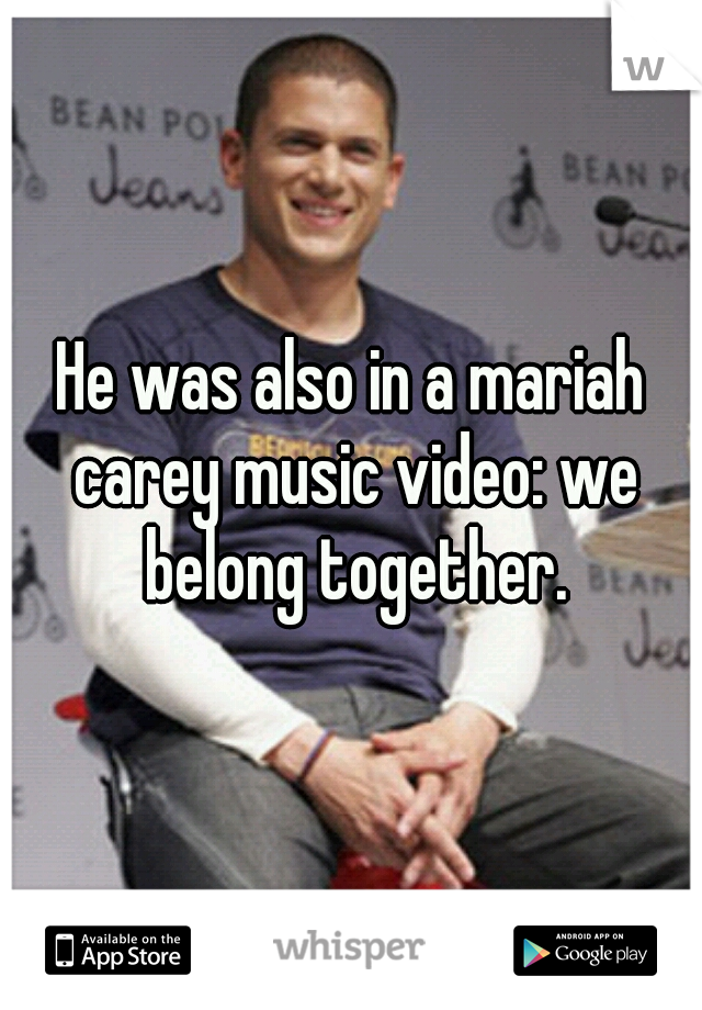 He was also in a mariah carey music video: we belong together.