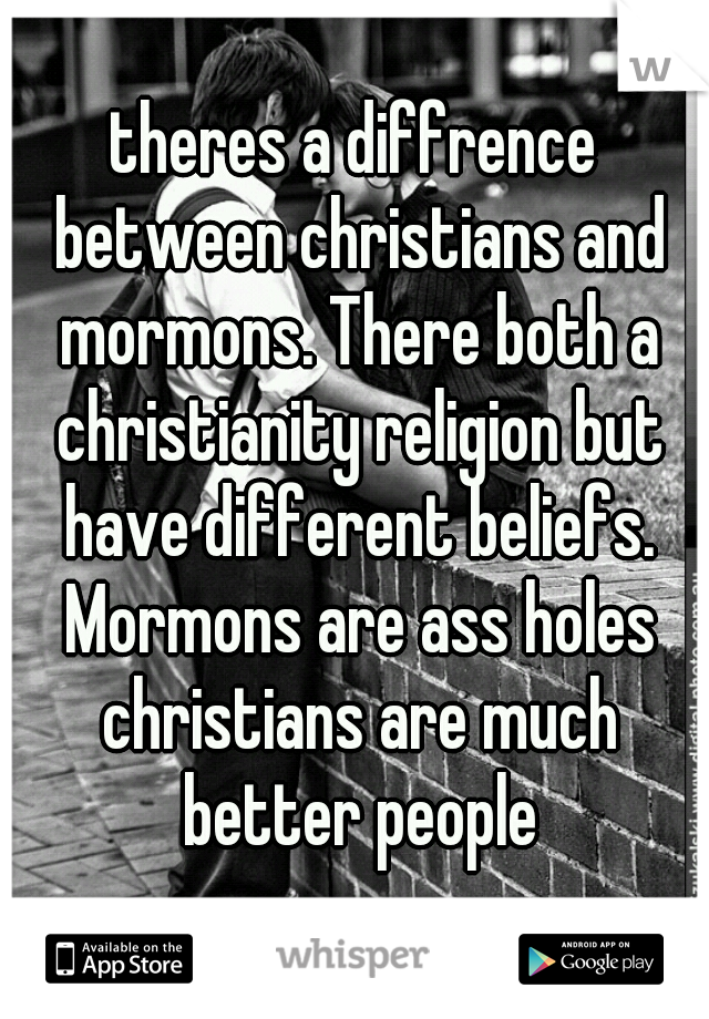 theres a diffrence between christians and mormons. There both a christianity religion but have different beliefs. Mormons are ass holes christians are much better people