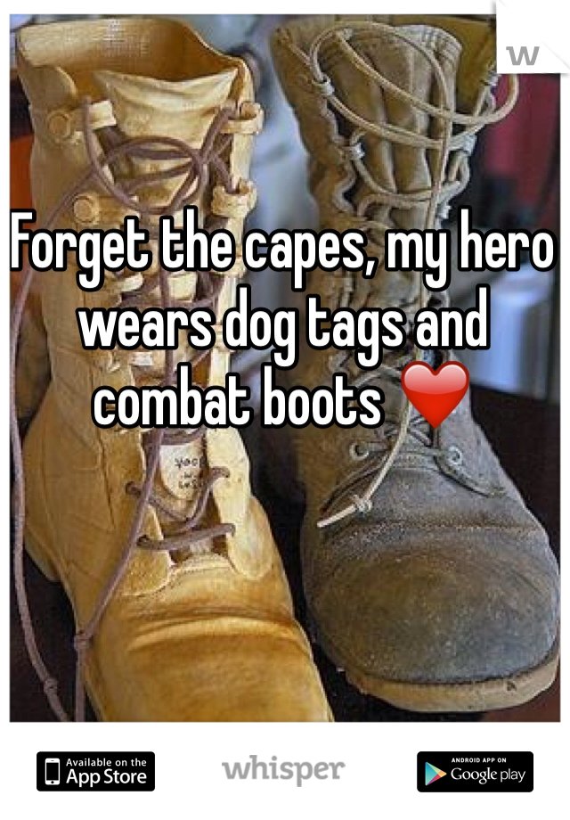 Forget the capes, my hero wears dog tags and combat boots ❤️