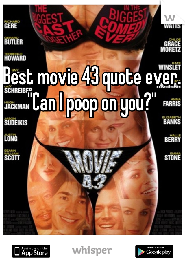 Best movie 43 quote ever. "Can I poop on you?"