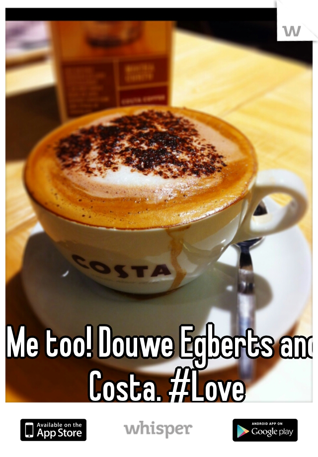 Me too! Douwe Egberts and Costa. #Love