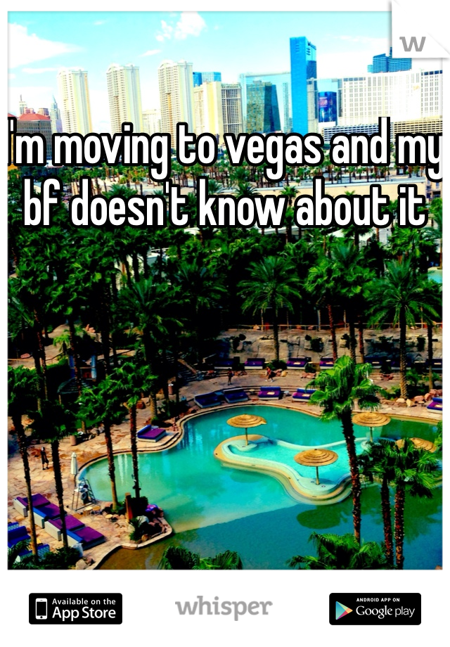 I'm moving to vegas and my bf doesn't know about it