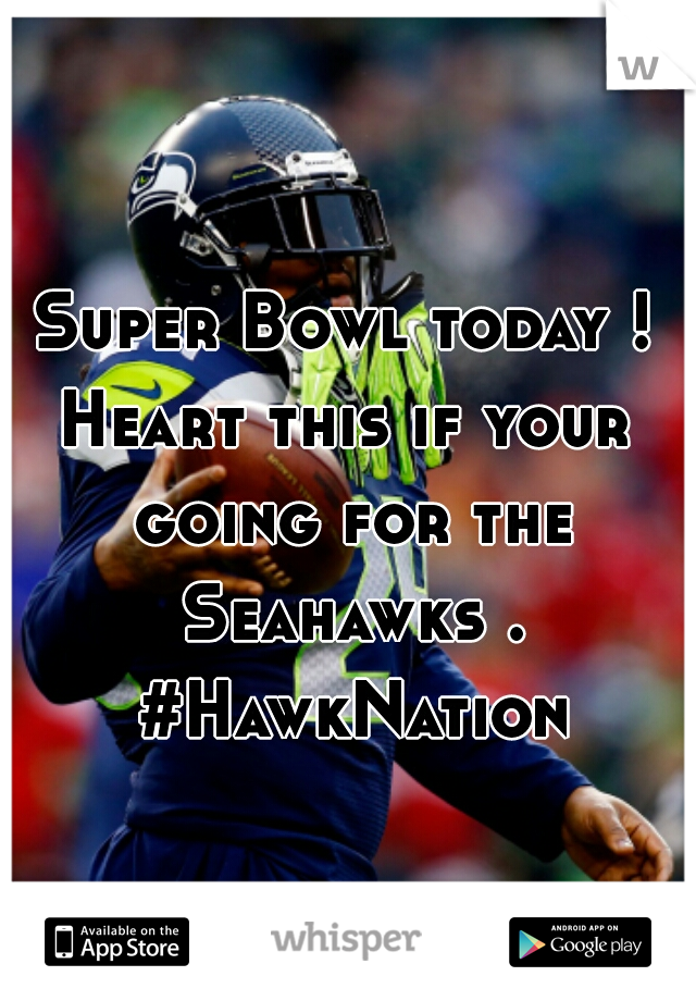 Super Bowl today !
Heart this if your going for the Seahawks . #HawkNation