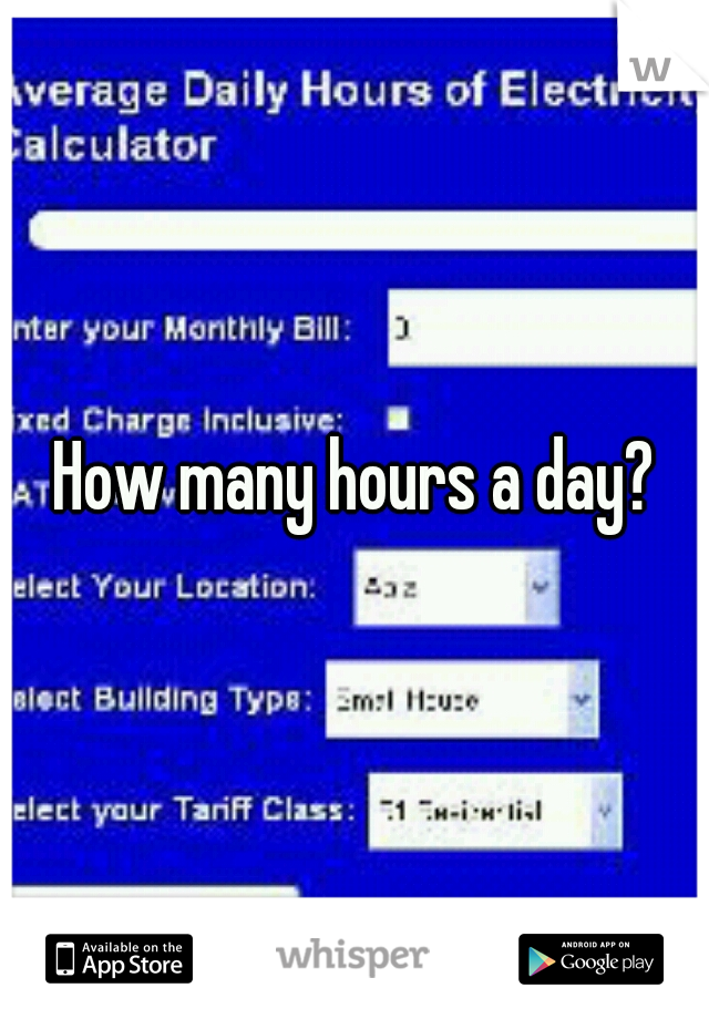 How many hours a day?