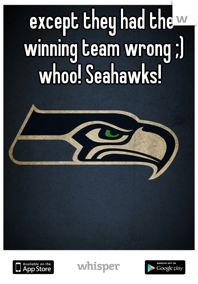 except they had the winning team wrong ;) whoo! Seahawks!  