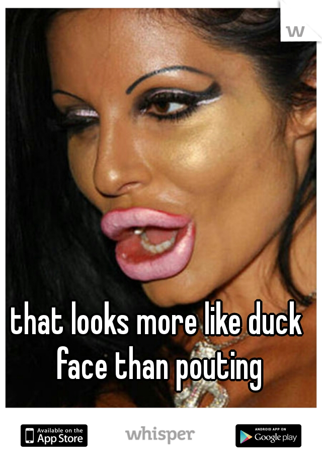 that looks more like duck face than pouting