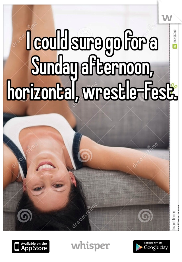 I could sure go for a Sunday afternoon, horizontal, wrestle-Fest. 
