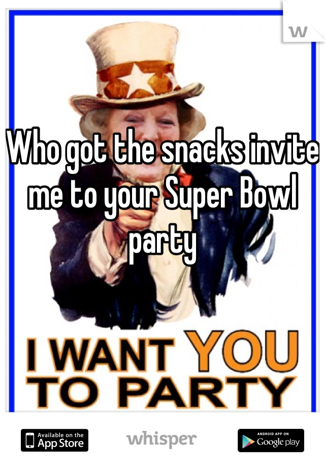 Who got the snacks invite me to your Super Bowl party