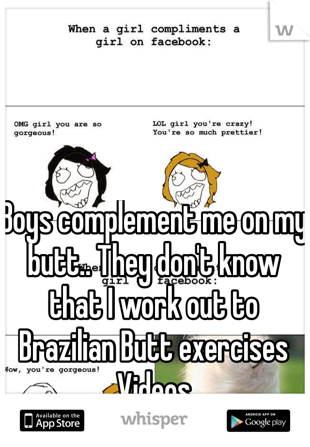 Boys complement me on my butt.. They don't know that I work out to Brazilian Butt exercises Videos