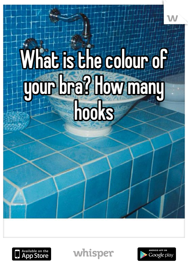 What is the colour of your bra? How many hooks