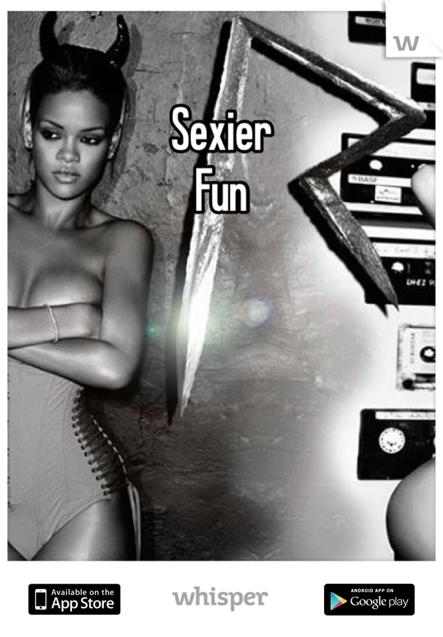 Sexier
Fun 