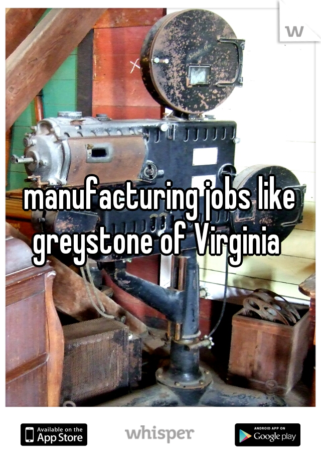 manufacturing jobs like greystone of Virginia  