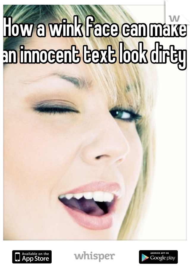 How a wink face can make an innocent text look dirty.