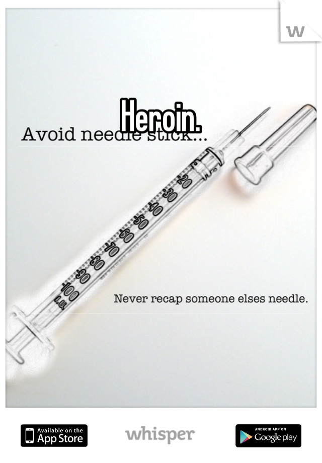 Heroin.  