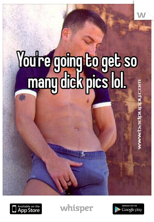 You're going to get so many dick pics lol. 