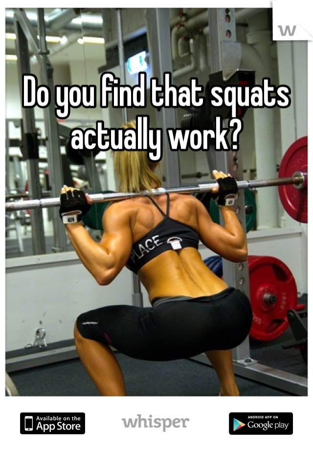 Do you find that squats actually work?