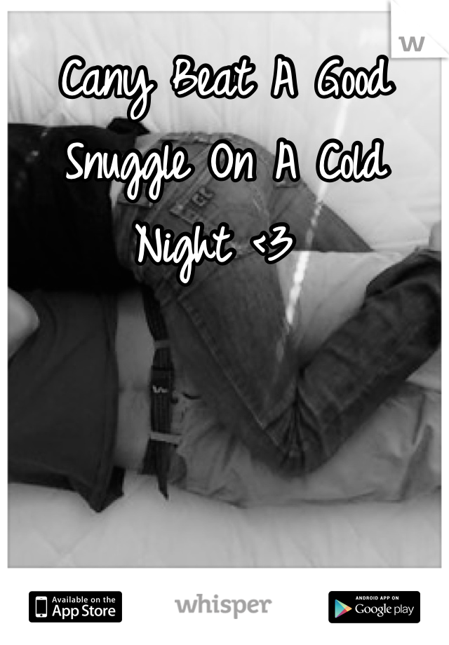 Cany Beat A Good Snuggle On A Cold Night <3 