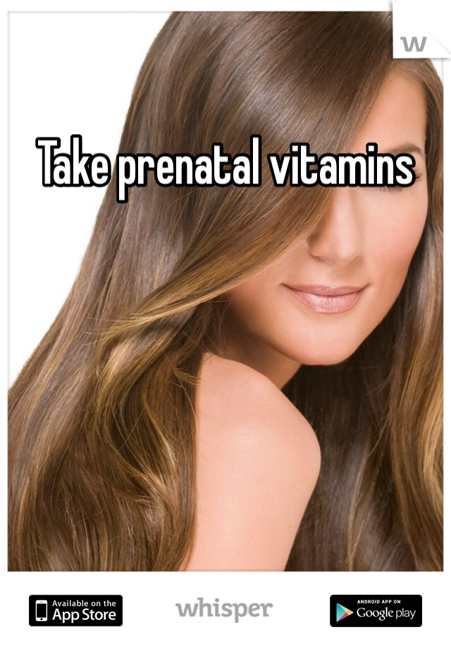 Take prenatal vitamins  