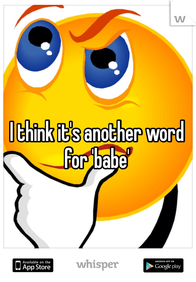 I think it's another word for 'babe'