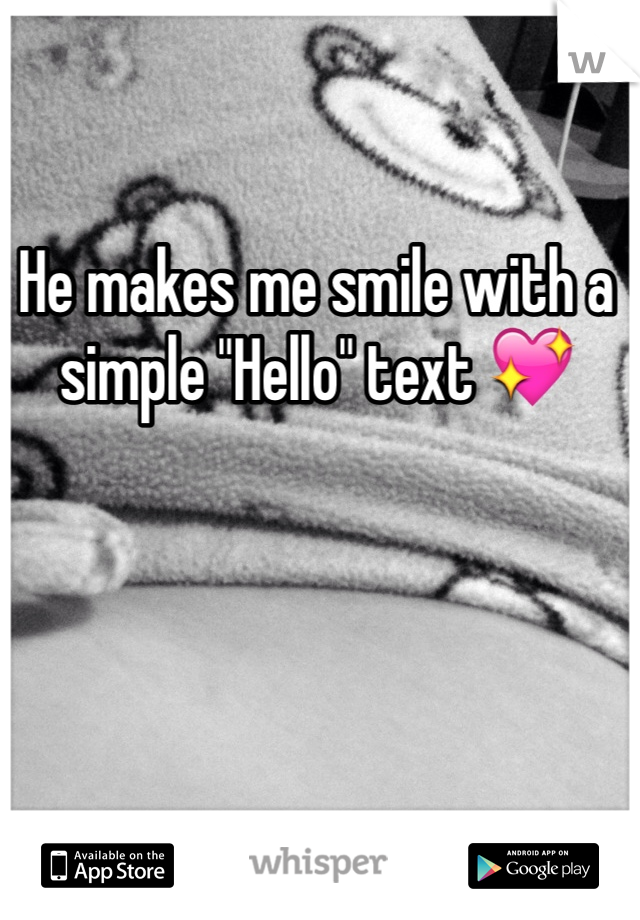 He makes me smile with a simple "Hello" text 💖