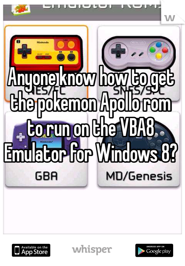 Anyone know how to get the pokemon Apollo rom to run on the VBA8 Emulator for Windows 8?