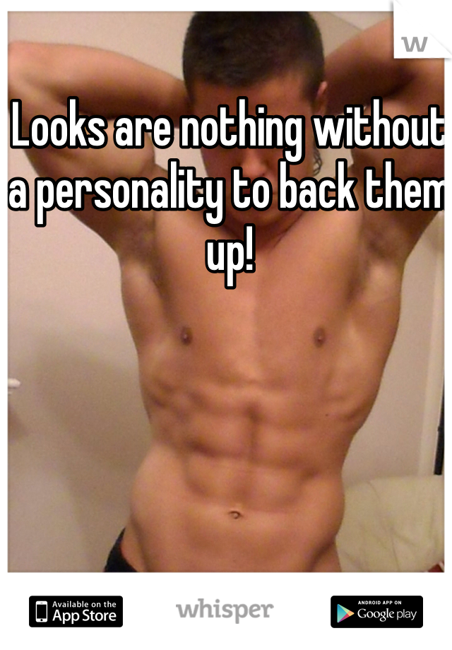 Looks are nothing without a personality to back them up!