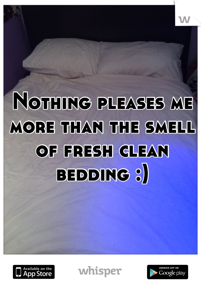 Nothing pleases me more than the smell of fresh clean bedding :)