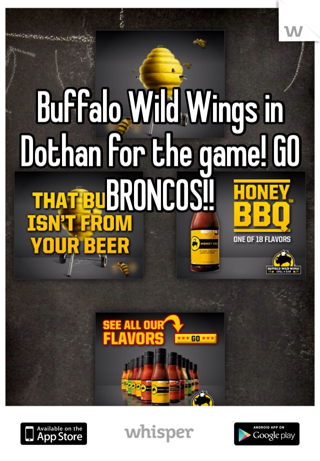 Buffalo Wild Wings in Dothan for the game! GO BRONCOS!!
